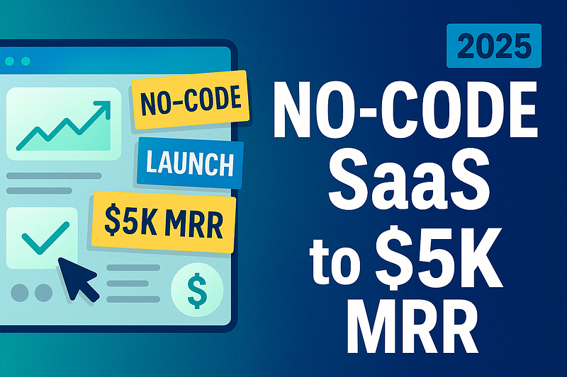 Build a No-Code Micro-SaaS to $5K MRR in 2025 — A Simple Guide for Beginners