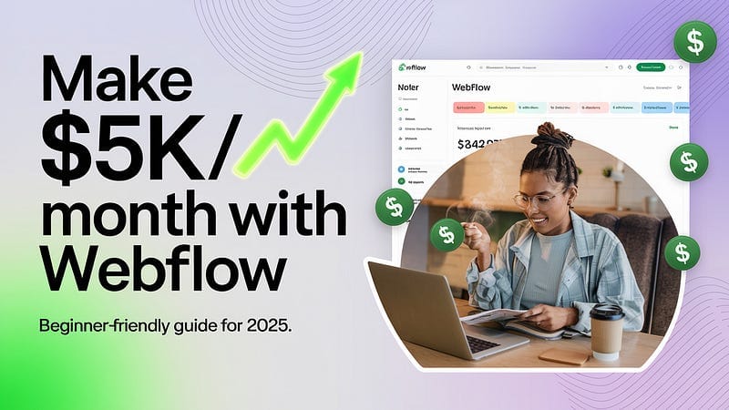 How to Make $5K Per Month with a Webflow Design Agency in 2025 (Even as a Beginner)