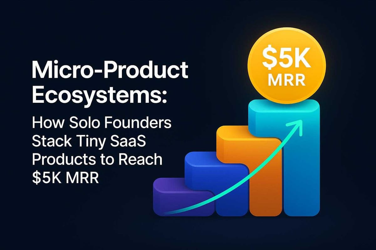 Micro-Product Ecosystems: How Solo Founders Stack Tiny SaaS Products to Reach $5K MRR