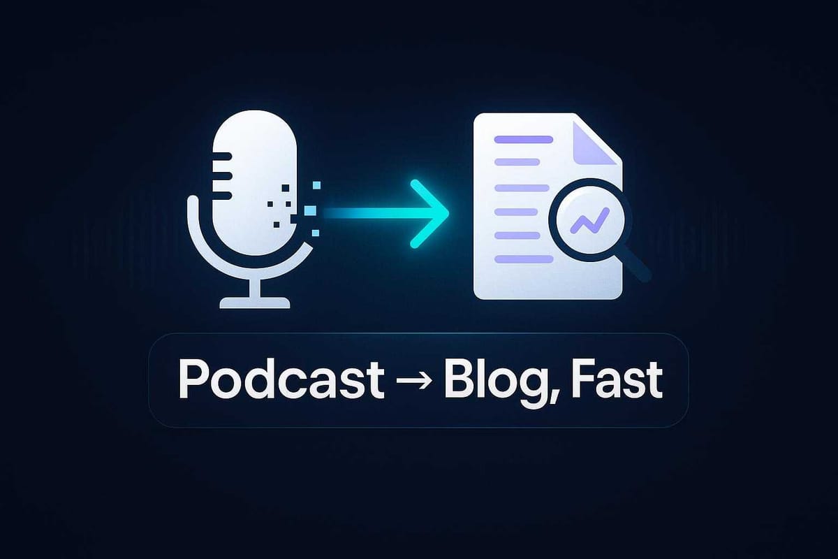 How to Repurpose a Podcast into a Blog Post: 2025 AI Workflow for Solo Founders