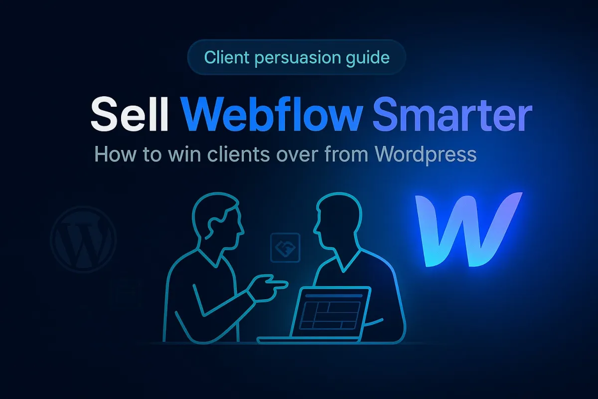 Handling the "Why Not WordPress?" Objection: A Sales-Call Framework to Sell Webflow to Clients