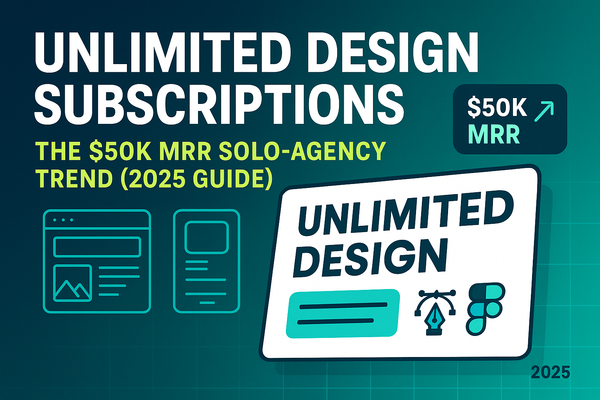 Unlimited Design Subscriptions: The New $50K MRR Solo-Agency Trend (2025 Guide)