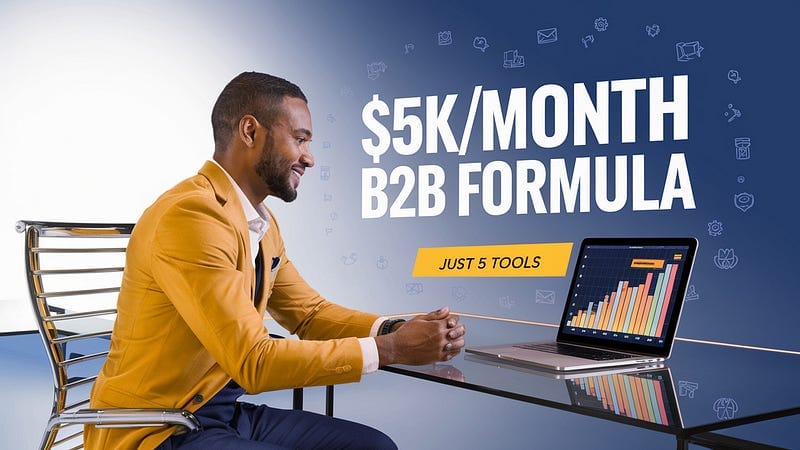 Build a $5K/Month B2B Business with 5 Tools